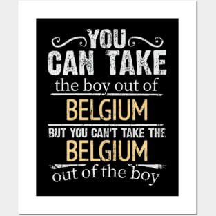 You Can Take The Boy Out Of Belgium But You Cant Take The Belgium Out Of The Boy - Gift for Belgian With Roots From Belgium Posters and Art